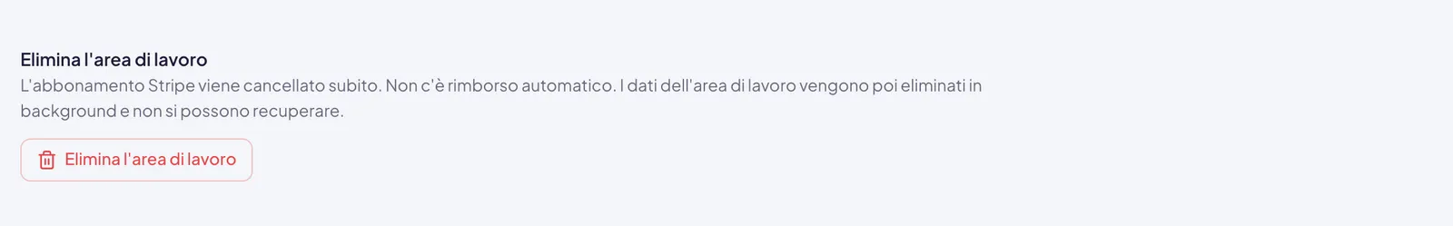 L'ultima sezione della pagina: la riga che avverte che l'abbonamento Stripe viene cancellato subito e i dati non si recuperano, e sotto il pulsante rosso Elimina l'area di lavoro